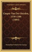 Gaspar Van Der Heyden, 1530-1586 (1884)