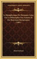 La Metaphysique De Hermann Lotze Ou La Philosophie Des Actions Et Des Reactions Reciproques (1901)