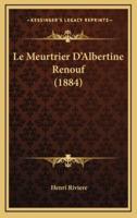 Le Meurtrier D'Albertine Renouf (1884)