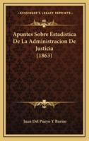 Apuntes Sobre Estadistica De La Administracion De Justicia (1863)