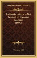 La Grecia Letteraria Nei Pensieri Di Giacomo Leopardi (1906)