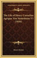 The Life of Henry Cornelius Agrippa Von Nettesheim V1 (1856)