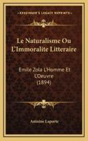 Le Naturalisme Ou L'Immoralite Litteraire