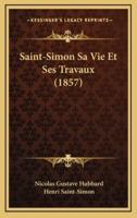 Saint-Simon Sa Vie Et Ses Travaux (1857)