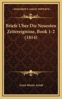 Briefe Uber Die Neuesten Zeitereignisse, Book 1-2 (1814)