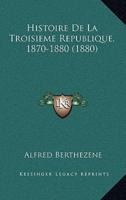 Histoire De La Troisieme Republique, 1870-1880 (1880)