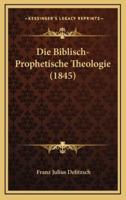 Die Biblisch-Prophetische Theologie (1845)