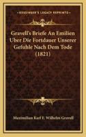 Gravell's Briefe An Emilien Uber Die Fortdauer Unserer Gefuhle Nach Dem Tode (1821)