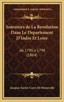 Souvenirs De La Revolution Dans Le Departement D'Indre Et Loire