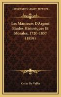 Les Manieurs D'Argent Etudes Historiques Et Morales, 1720-1857 (1858)