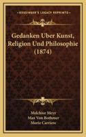 Gedanken Uber Kunst, Religion Und Philosophie (1874)