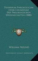 Triennium Philologicum Oder Grundzuge Der Philologischen Wissenschaften (1880)