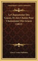 Le Chansonnier Des Graces, Et Airs Choisis Pour Chansonnier Des Graces (1812)