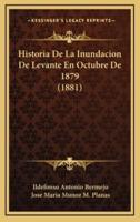 Historia De La Inundacion De Levante En Octubre De 1879 (1881)
