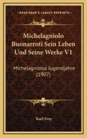 Michelagniolo Buonarroti Sein Leben Und Seine Werke V1