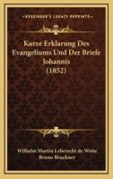 Kurze Erklarung Des Evangeliums Und Der Briefe Johannis (1852)