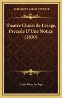Theatre Choisi De Lesage, Precede D'Une Notice (1830)