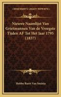 Nieuwe Naamlijst Van Grietmannen Van De Vroegste Tijden AF Tot Het Jaar 1795 (1837)