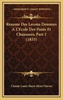 Resume Des Lecons Donnees A L'Ecole Des Ponts Et Chaussees, Part 1 (1833)