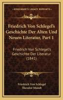 Friedrich Von Schlegel's Geschichte Der Alten Und Neuen Literatur, Part 1