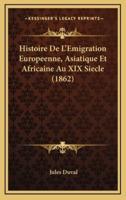Histoire De L'Emigration Europeenne, Asiatique Et Africaine Au XIX Siecle (1862)