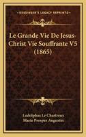 Le Grande Vie De Jesus-Christ Vie Souffrante V5 (1865)