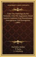 Ueber Das Pathologische Bei Nietzsche; Uber Die Sogenannte Moral Insanity; Sadismus Und Masochismus; Sinnesgenusse Und Kunstgenuss (1903)