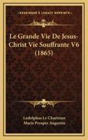 Le Grande Vie De Jesus-Christ Vie Souffrante V6 (1865)