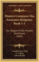 Histoire Comparee Des Anciennes Religions, Book 1-3