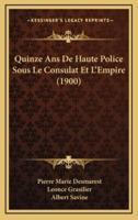 Quinze ANS De Haute Police Sous Le Consulat Et L'Empire (1900)