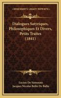 Dialogues Satyriques, Philosophiques Et Divers, Petits Traites (1841)