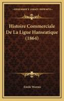 Histoire Commerciale De La Ligue Hanseatique (1864)