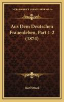 Aus Dem Deutschen Frauenleben, Part 1-2 (1874)