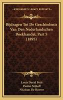 Bijdragen Tot De Geschiedenis Van Den Nederlandschen Boekhandel, Part 5 (1895)