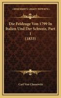 Die Feldzuge Von 1799 in Italien Und Der Schweiz, Part 1 (1833)