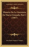 Historia De La Literatura En Nueva Granada, Part 1 (1867)