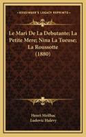 Le Mari De La Debutante; La Petite Mere; Nina La Tueuse; La Roussotte (1880)