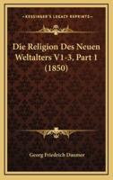 Die Religion Des Neuen Weltalters V1-3, Part 1 (1850)