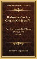 Recherches Sur Les Origines Celtiques V1