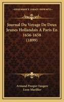 Journal Du Voyage De Deux Jeunes Hollandais a Paris En 1656-1658 (1899)