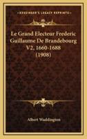 Le Grand Electeur Frederic Guillaume De Brandebourg V2, 1660-1688 (1908)