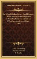 Le Scheol Ou Les Enfers Des Hebreux; Luther Ses Opinions Religieuses Et Morales; Essai Sur L'Unite De L'Enseignement Apostilique (1868)