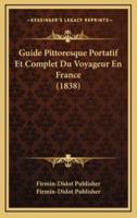 Guide Pittoresque Portatif Et Complet Du Voyageur En France (1838)