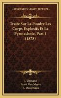 Traite Sur La Poudre Les Corps Explosifs Et La Pyrotechnie, Part 1 (1878)