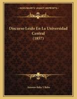 Discurso Leido En La Universidad Central (1857)