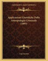 Applicazioni Giuridiche Della Antropologia Criminale (1893)