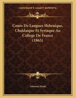 Cours De Langues Hebraique, Chaldaique Et Syriaque Au College De France (1865)