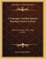 A Giuseppe Casellini Ignazio Rosettani Enrico Venezia