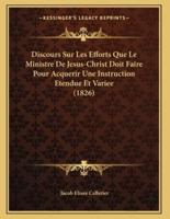 Discours Sur Les Efforts Que Le Ministre De Jesus-Christ Doit Faire Pour Acquerir Une Instruction Etendue Et Variee (1826)