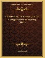 Bibliotheken Der Kloster Und Des Collegiat-Stiftes Zu Freiberg (1842)